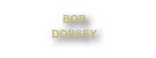 BOB
DORSEY