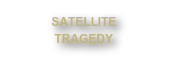 SATELLITE
TRAGEDY