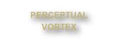 PERCEPTUAL
VORTEX