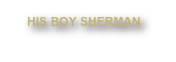 HIS BOY SHERMAN