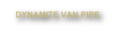 DYNAMITE VAN PIPE