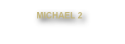 MICHAEL 2